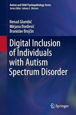 Digital Inclusion of Individuals with Autism Spectrum Disorder (Autism and Child Psychopathology Series)