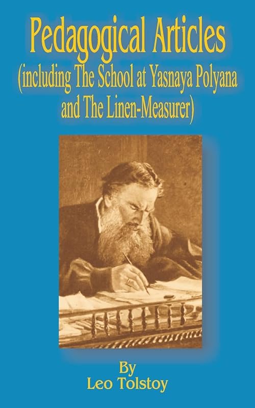 Pedagogical Articles (Including The School at Yasnaya Poyana and The Linen-Measurer) by Leo Tolstoy