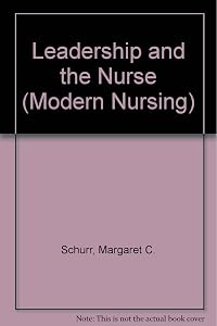 Leadership and the nurse: An introduction to the principles of management (Modern nursing series) by Margaret C Schurr
