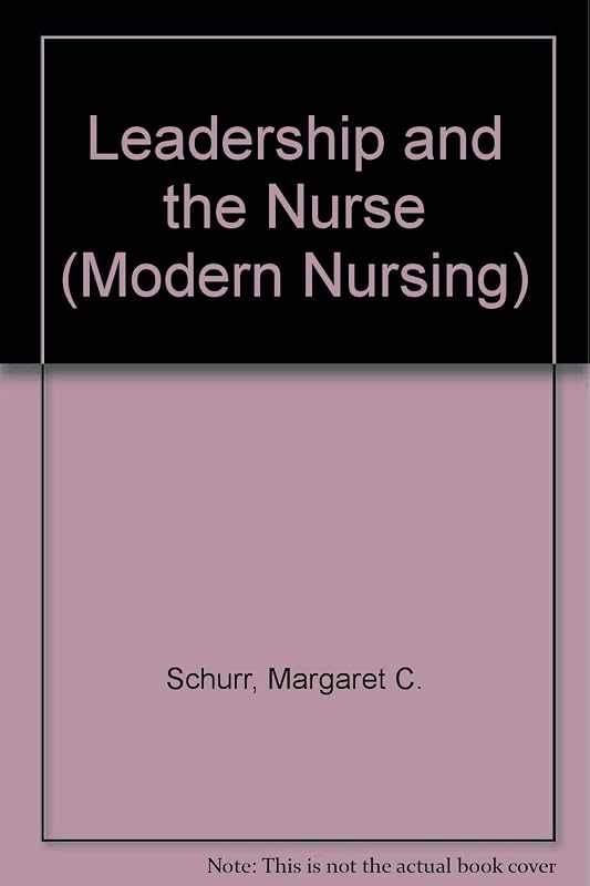 Leadership and the nurse: An introduction to the principles of management (Modern nursing series) by Margaret C Schurr