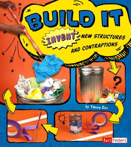 Build It: Invent New Structures and Contraptions by Tammy Enz
