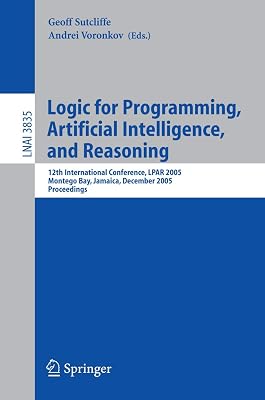 Logic for Programming, Artificial Intelligence, and Reasoning: 12th International Conference, LPAR 2005, Montego Bay, Jamaica, December 2-6, 2005, Proceedings (Lecture Notes in Computer Science, 3835)