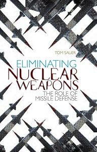 Eliminating Nuclear Weapons: The Role of Missile Defense by Tom Sauer