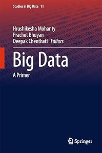 Big Data: A Primer (Studies in Big Data Book 11)