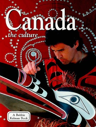 Canada: The Culture (Lands, Peoples, & Cultures) by Bobbie Kalman