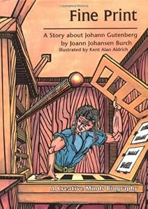 Fine Print: A Story About Johann Gutenberg (Creative Minds Biographies)