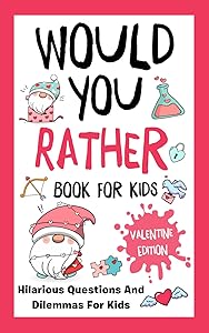 Valentines Day Gifts for kids: Would You Rathe?: Valentine's Day Edition: Over 200 Hilarious, Fun, and Cute Questions for Kids by Evan Marlowe