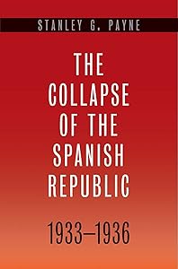 The Collapse of the Spanish Republic, 1933-1936: Origins of the Civil War by Stanley G. Payne