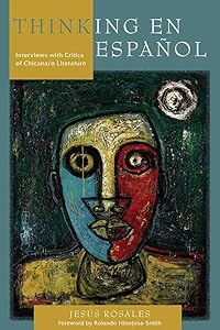 Thinking en español: Interviews with Critics of Chicana/o Literature by Jesus Rosales