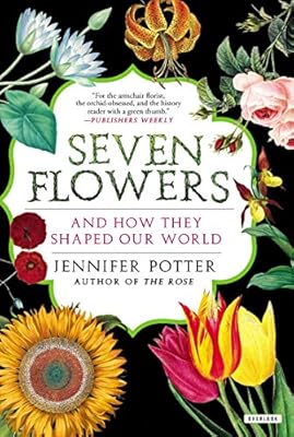 Seven Flowers: And How They Shaped Our World