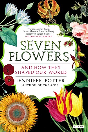 Seven Flowers: And How They Shaped Our World by Jennifer Potter