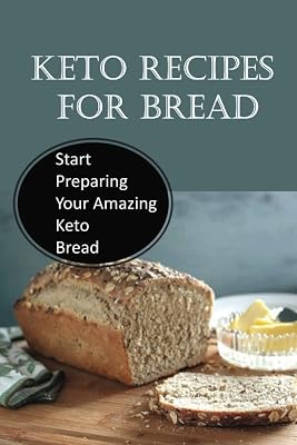 Keto Recipes For Bread: Start Preparing Your Amazing Keto Bread