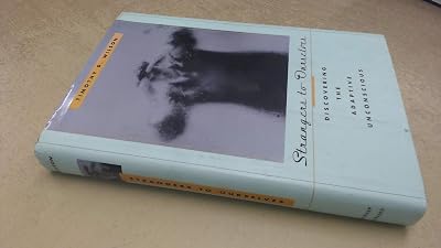 Strangers to Ourselves: Discovering the Adaptive Unconscious