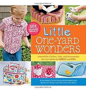 Little One-Yard Wonders: Irresistible Clothes, Toys, and Accessories You Can Make for Babies and Kids