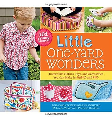 Little One-Yard Wonders: Irresistible Clothes, Toys, and Accessories You Can Make for Babies and Kids