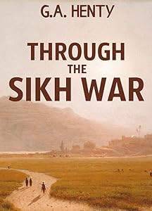 Through the Sikh War: A Tale of the Conquest of the Punjaub