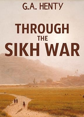 Through the Sikh War: A Tale of the Conquest of the Punjaub