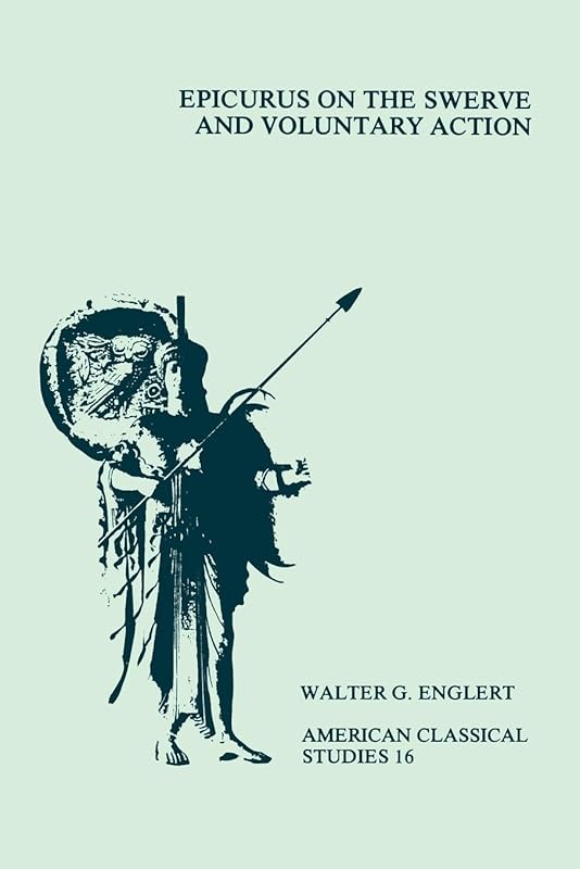 Epicurus On the Swerve and Voluntary Action (Society for Classical Studies American Classical Studies) by Walter G. Englert