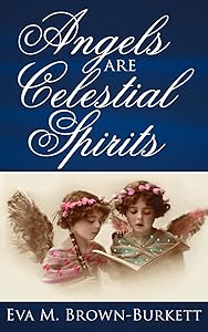 Angels are Celestial Spirits by Eva Brown-Burkett