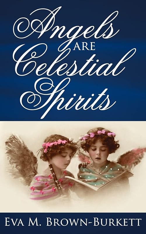 Angels are Celestial Spirits by Eva Brown-Burkett