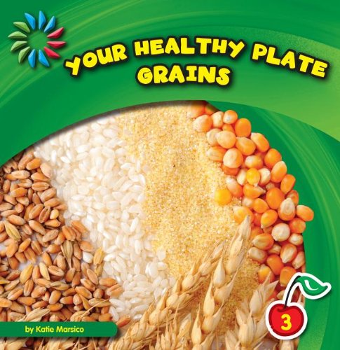 Your Healthy Plate: Grains by Katie Marsico