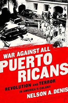 War Against All Puerto Ricans: Revolution and Terror in Americas Colony