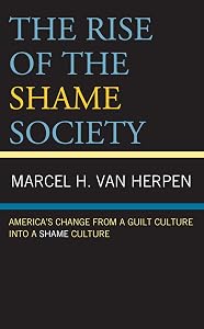 The Rise of the Shame Society: America’s Change from a Guilt Culture into a Shame Culture