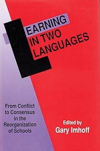 Learning in Two Languages: From Conflict to Consensus in the Reorganization of Schools by Gary Imhoff