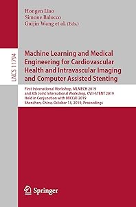 Machine Learning and Medical Engineering for Cardiovascular Health and Intravascular Imaging and Computer Assisted Stenting: First International Workshop, ... Notes in Computer Science Book 11794) by Hongen Liao