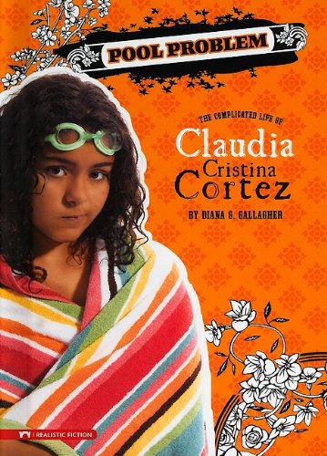 Pool Problem: The Complicated Life of Claudia Cristina Cortez by Diana G Gallagher