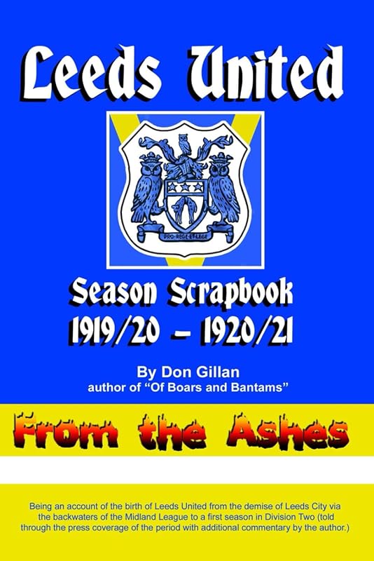Leeds United Season Scrapbook - 1919/20 & 1920/21: From the Ashes by Don Gillan