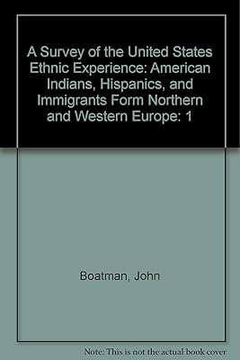 A Survey of the United States Ethnic Experience: American Indians, Hispanics, and Immigrants Form Northern and Western Europe