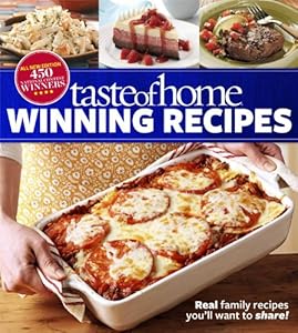 Taste of Home Winning Recipes, All-New Edition: Real family recipes you'll want to share!