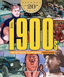 The 1900s from Teddy Roosevelt to Flying Machines (Decades of the 20th Century in Color)