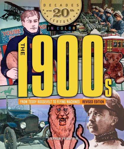 The 1900s from Teddy Roosevelt to Flying Machines (Decades of the 20th Century in Color) by Stephen Feinstein