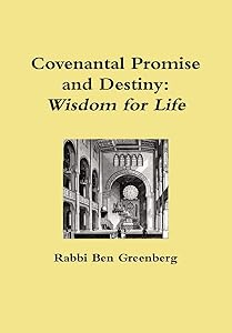 Covenantal Promise and Destiny: Wisdom for Life by Rabbi Ben Greenberg