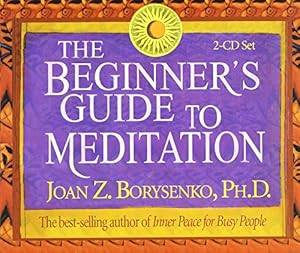 The Beginner's Guide to Meditation by Joan Borysenko Ph.D.