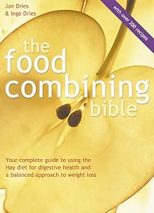 Food Combining Bible: Your Complete Guide to Using the Hay Diet for Digestive Health and a Balanced Approach to Weight Loss by Jan Dries