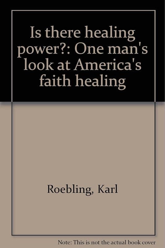 Is There Healing Power?: One Man's Look at America's Faith Healers by Karl Roebling