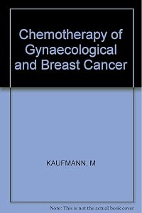 Chemotherapy of Gynecological and Breast Cancer by M. Kaufmann