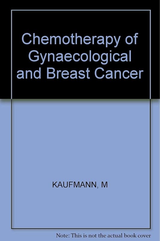 Chemotherapy of Gynecological and Breast Cancer by M. Kaufmann