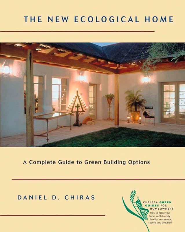 The New Ecological Home: A Complete Guide to Green Building Options by Dan Chiras