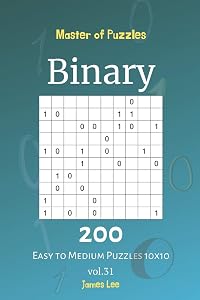 Master of Puzzles - Binary 200 Easy to Medium Puzzles 10x10 vol. 31 by James Lee