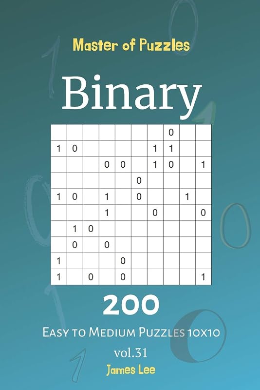 Master of Puzzles - Binary 200 Easy to Medium Puzzles 10x10 vol. 31 by James Lee