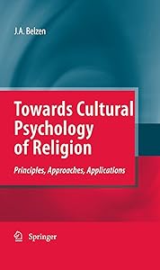Towards Cultural Psychology of Religion: Principles, Approaches, Applications by Jacob A. v. van Belzen