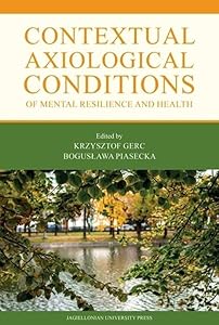 Contextual Axiological Conditions of Mental Resilience and Health by Krzysztof Gerc