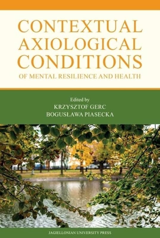 Contextual Axiological Conditions of Mental Resilience and Health by Krzysztof Gerc