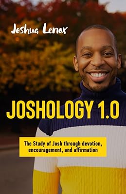 Joshology 1.0: The Study of Josh through Devotion, Encouragement, and Affirmation