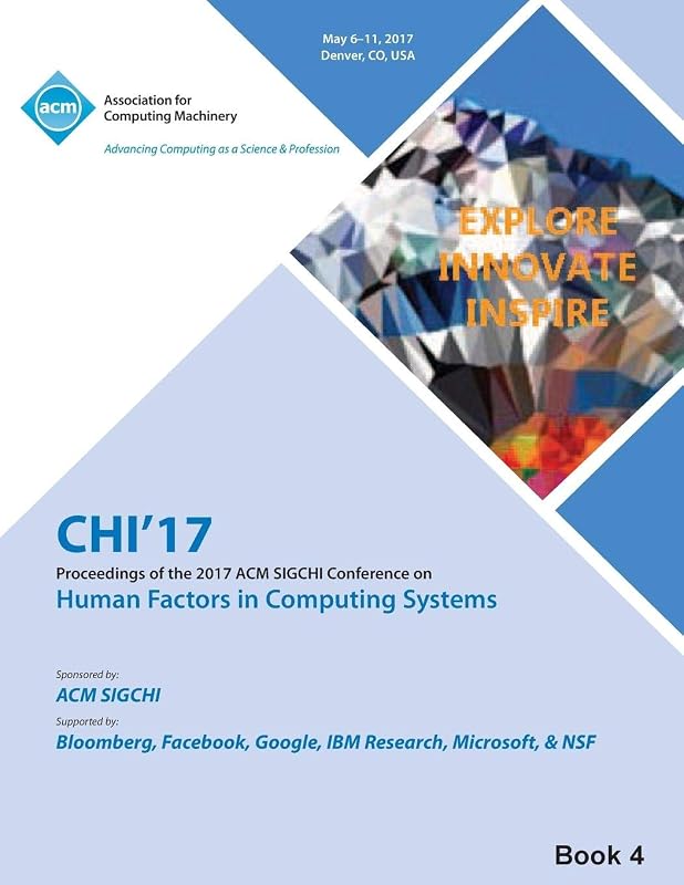 CHI 17 CHI Conference on Human Factors in Computing Systems Vol 4 by Chi 17 Chi Conference Committee