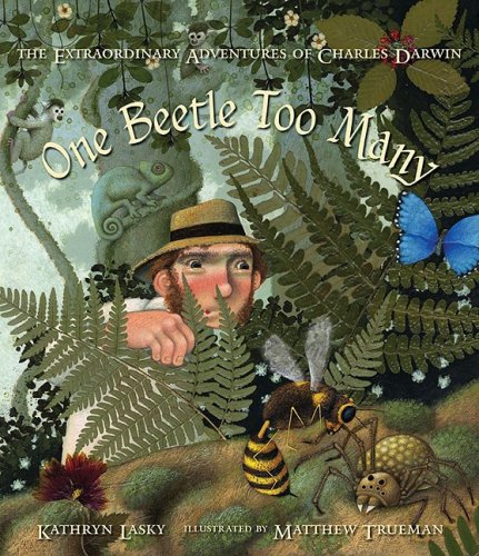 One Beetle Too Many: The Extraordinary Adventures of Charles Darwin by Kathryn Lasky